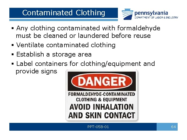 Contaminated Clothing § Any clothing contaminated with formaldehyde must be cleaned or laundered before