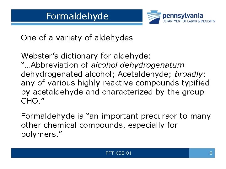 Formaldehyde One of a variety of aldehydes Webster’s dictionary for aldehyde: “…Abbreviation of alcohol