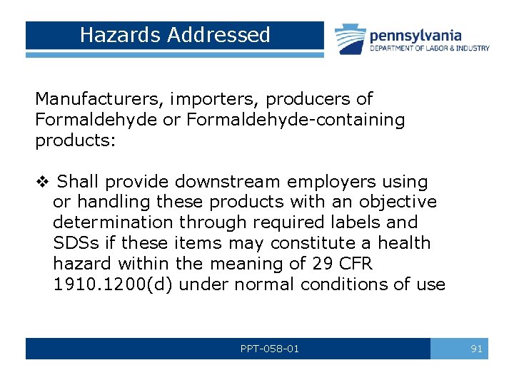 Hazards Addressed Manufacturers, importers, producers of Formaldehyde or Formaldehyde-containing products: v Shall provide downstream