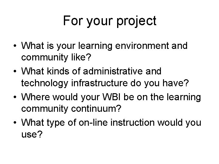 For your project • What is your learning environment and community like? • What For your project • What is your learning environment and community like? • What