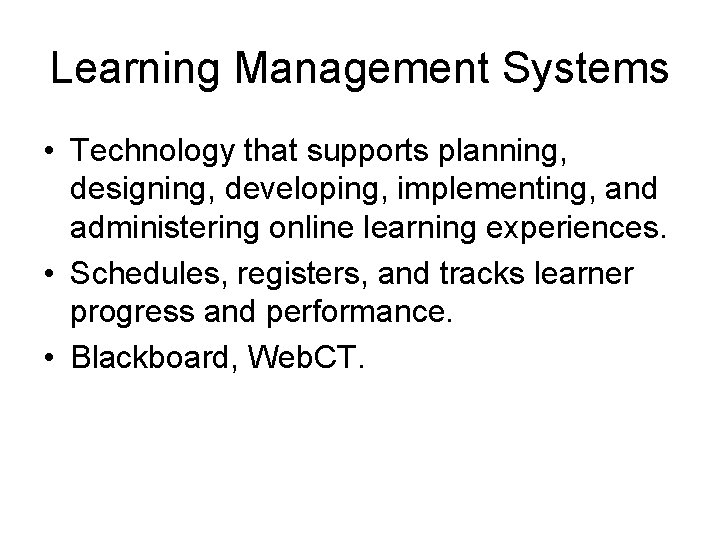 Learning Management Systems • Technology that supports planning, designing, developing, implementing, and administering online