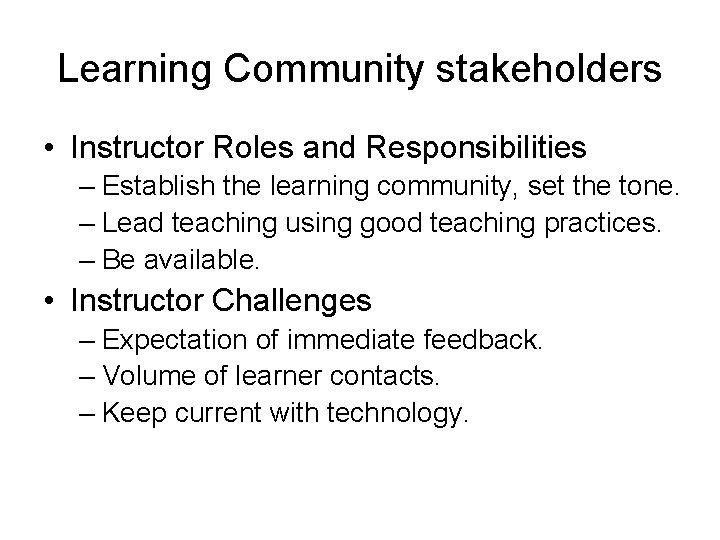 Learning Community stakeholders • Instructor Roles and Responsibilities – Establish the learning community, set