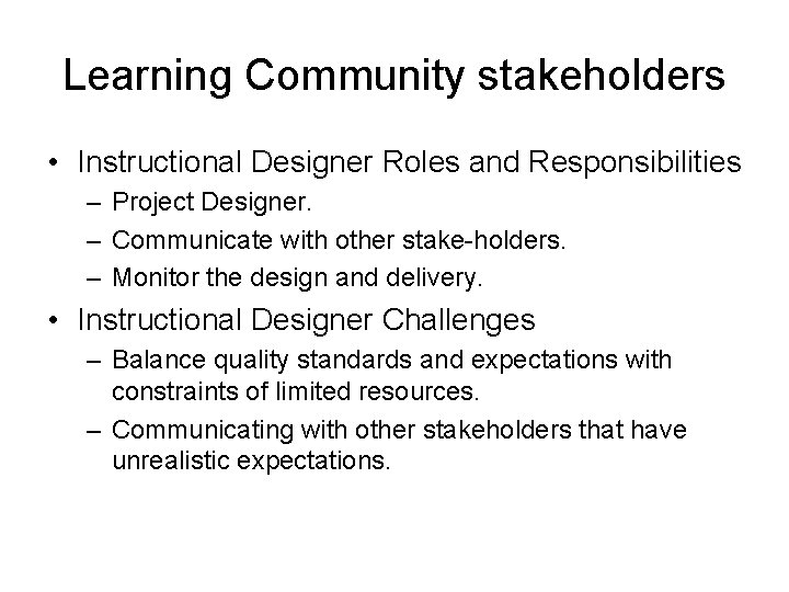 Learning Community stakeholders • Instructional Designer Roles and Responsibilities – Project Designer. – Communicate
