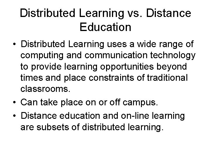 Distributed Learning vs. Distance Education • Distributed Learning uses a wide range of computing