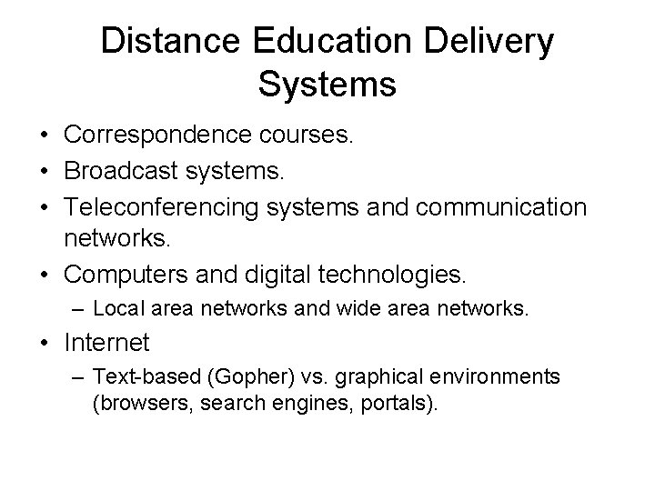 Distance Education Delivery Systems • Correspondence courses. • Broadcast systems. • Teleconferencing systems and