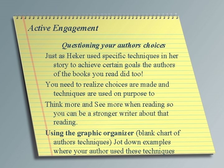 Active Engagement Questioning your authors choices Just as Heker used specific techniques in her