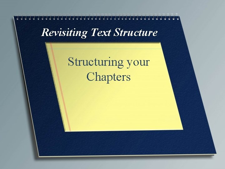 Revisiting Text Structure Structuring your Chapters 