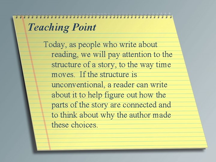 Teaching Point Today, as people who write about reading, we will pay attention to