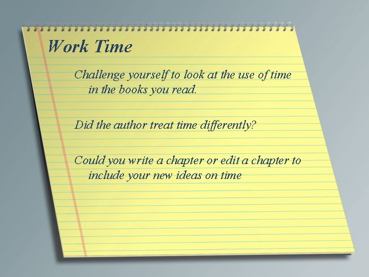 Work Time Challenge yourself to look at the use of time in the books
