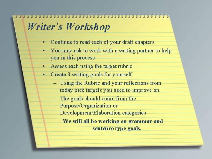 Writer’s Workshop • Continue to read each of your draft chapters • You may