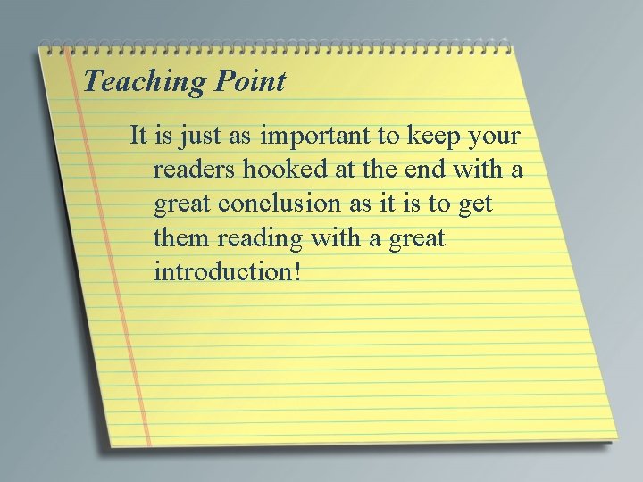 Teaching Point It is just as important to keep your readers hooked at the