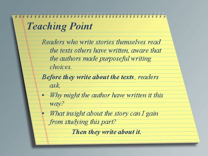 Teaching Point Readers who write stories themselves read the texts others have written, aware