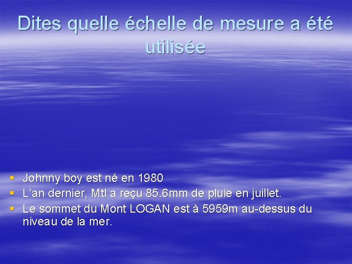 Dites quelle échelle de mesure a été utilisée § § § Johnny boy est