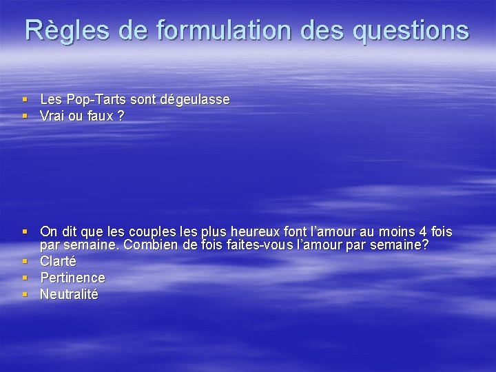 Règles de formulation des questions § Les Pop-Tarts sont dégeulasse § Vrai ou faux