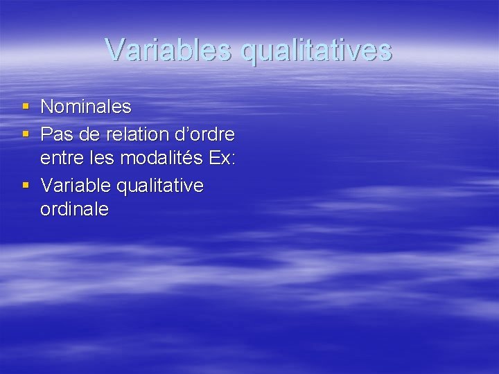 Variables qualitatives § Nominales § Pas de relation d’ordre entre les modalités Ex: §