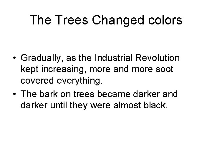 The Trees Changed colors • Gradually, as the Industrial Revolution kept increasing, more and
