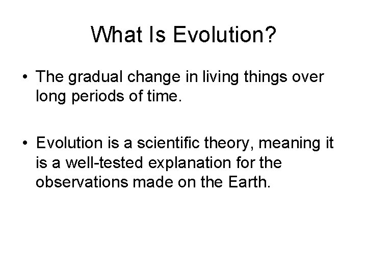 What Is Evolution? • The gradual change in living things over long periods of