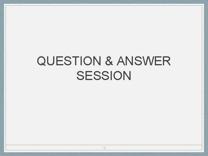 QUESTION & ANSWER SESSION 16 
