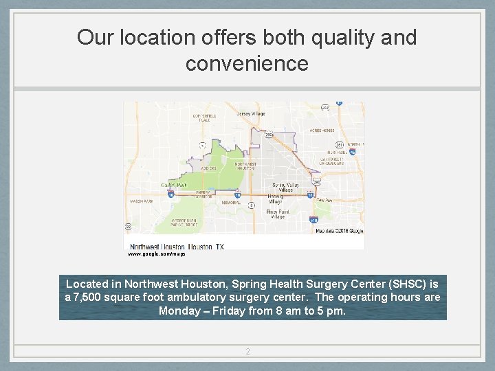 Our location offers both quality and convenience www. google. com/maps Located in Northwest Houston,