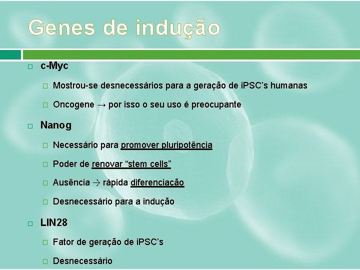 Genes de indução c-Myc � Mostrou-se desnecessários para a geração de i. PSC’s humanas