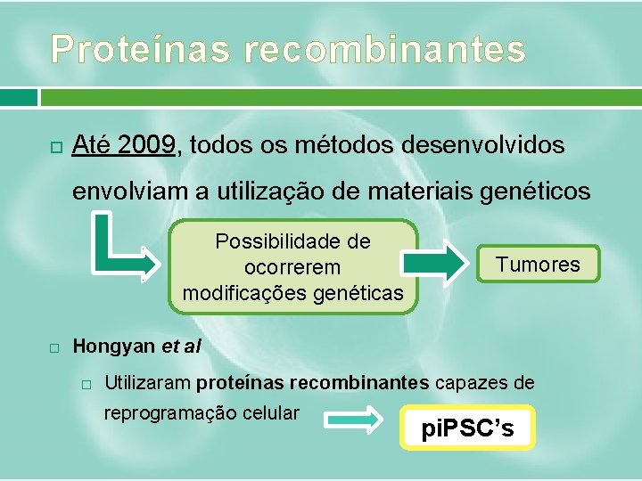 Proteínas recombinantes Até 2009, todos os métodos desenvolvidos envolviam a utilização de materiais genéticos