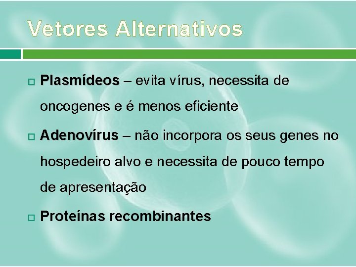 Vetores Alternativos Plasmídeos – evita vírus, necessita de oncogenes e é menos eficiente Adenovírus