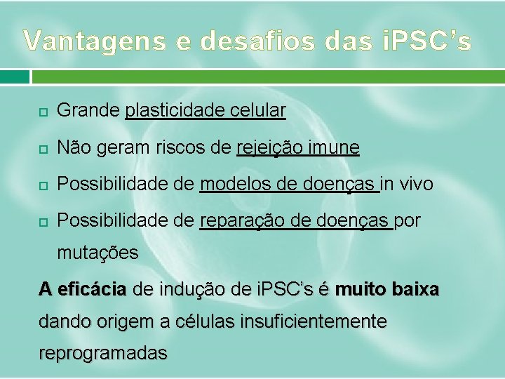 Vantagens e desafios das i. PSC’s Grande plasticidade celular Não geram riscos de rejeição