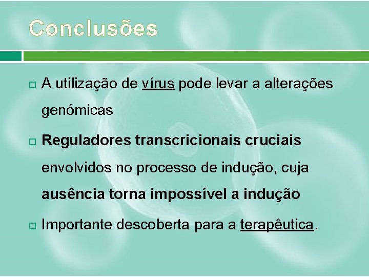 Conclusões A utilização de vírus pode levar a alterações genómicas Reguladores transcricionais cruciais envolvidos