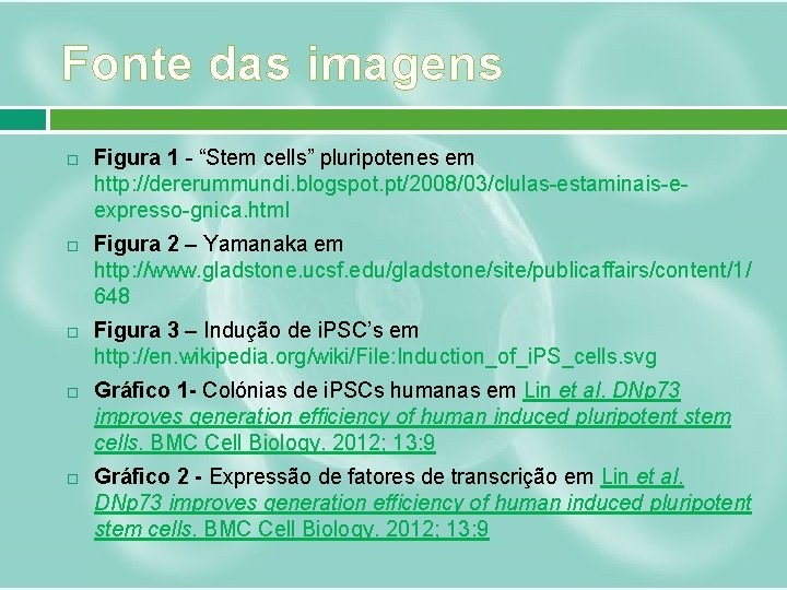 Fonte das imagens Figura 1 - “Stem cells” pluripotenes em http: //dererummundi. blogspot. pt/2008/03/clulas-estaminais-eexpresso-gnica.