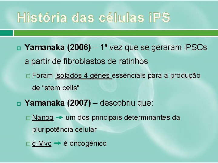 História das células i. PS Yamanaka (2006) – 1ª vez que se geraram i.