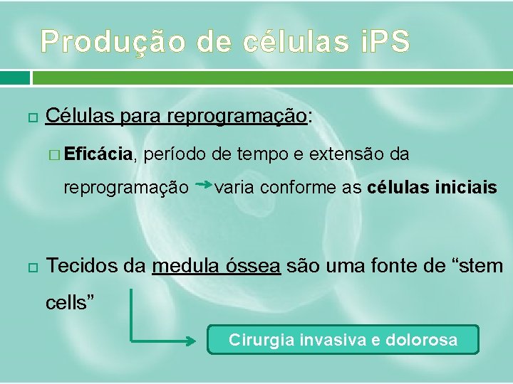 Produção de células i. PS Células para reprogramação: � Eficácia, período de tempo e