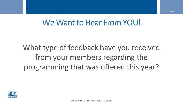 10 We Want to Hear From YOU! What type of feedback have you received