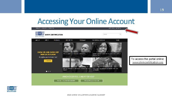 19 Accessing Your Online Account To access the portal online: www. shrmcertification. org 2015