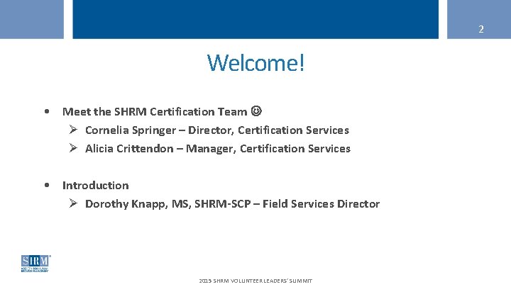 2 Welcome! • Meet the SHRM Certification Team Ø Cornelia Springer – Director, Certification