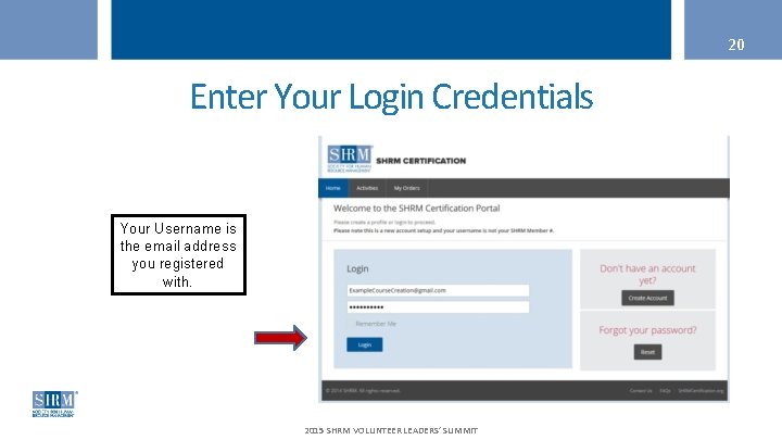 20 Enter Your Login Credentials Your Username is the email address you registered with.