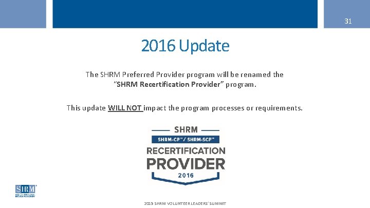 31 2016 Update The SHRM Preferred Provider program will be renamed the “SHRM Recertification