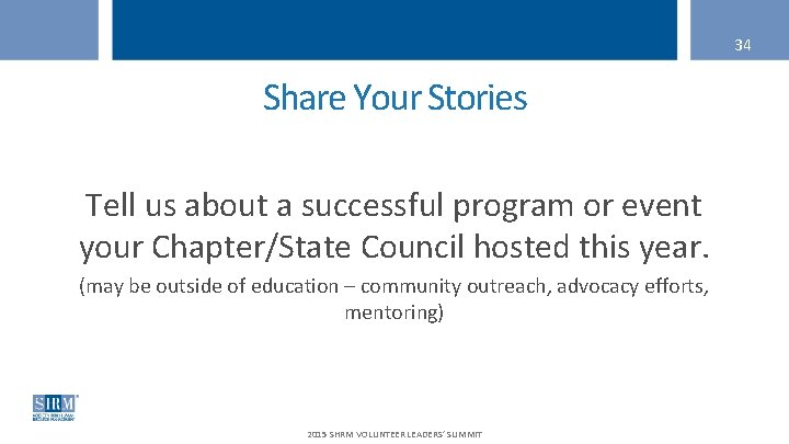 34 Share Your Stories Tell us about a successful program or event your Chapter/State