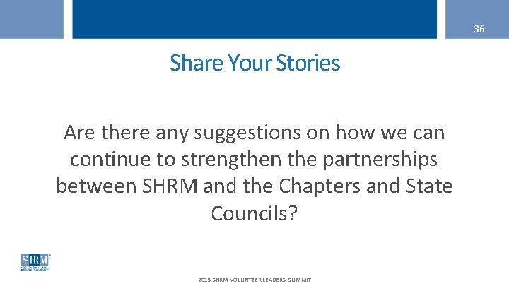 36 Share Your Stories Are there any suggestions on how we can continue to