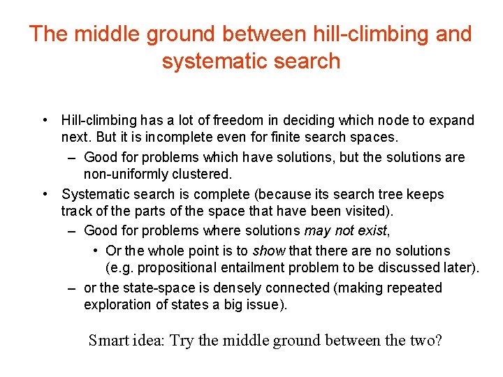 The middle ground between hill-climbing and systematic search • Hill-climbing has a lot of