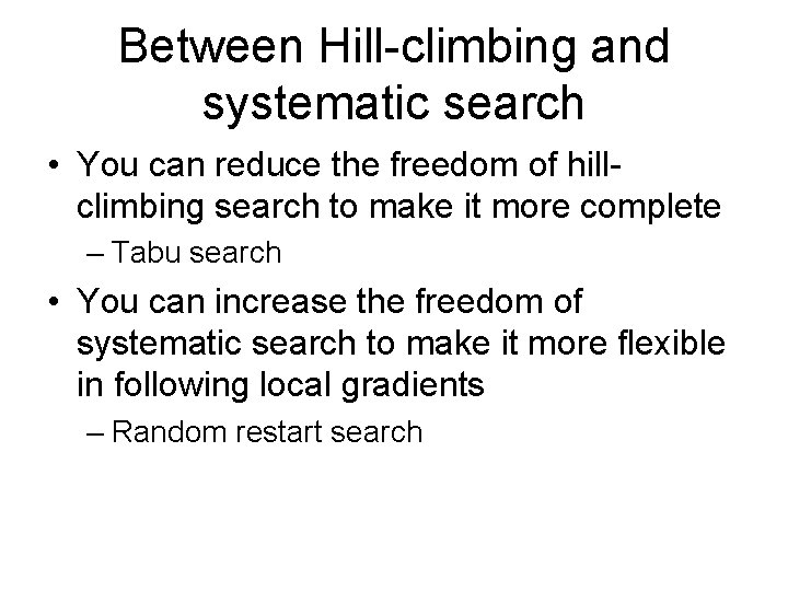 Between Hill-climbing and systematic search • You can reduce the freedom of hillclimbing search