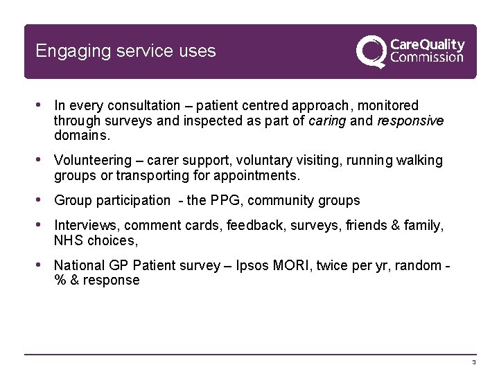 Engaging service uses • In every consultation – patient centred approach, monitored through surveys