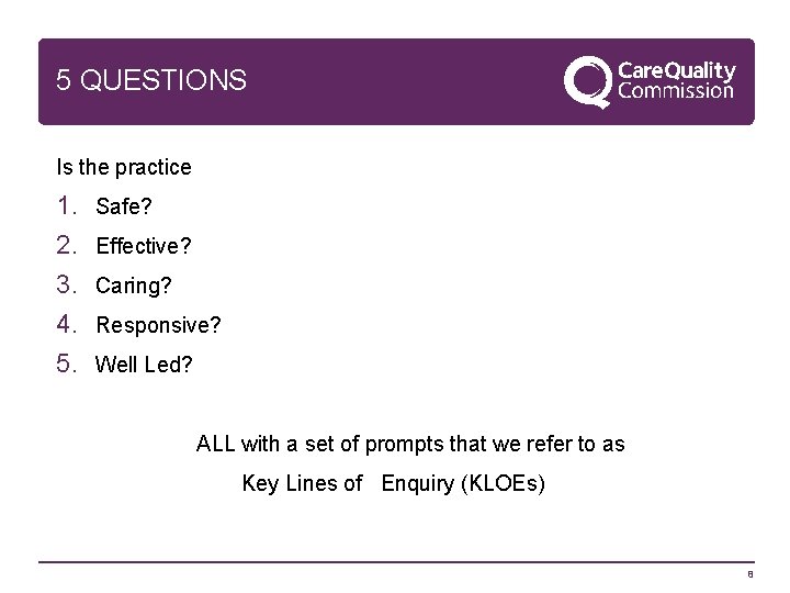 5 QUESTIONS Is the practice 1. 2. 3. 4. 5. Safe? Effective? Caring? Responsive?