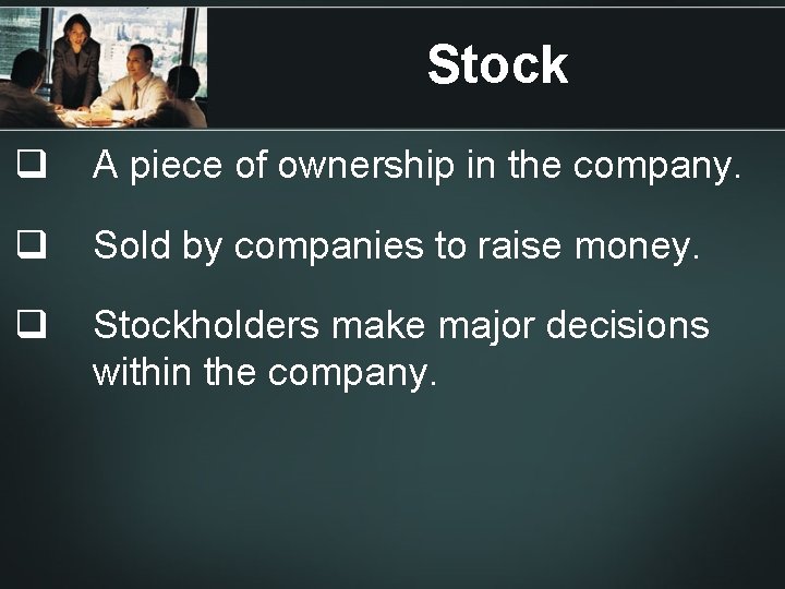 Stock q A piece of ownership in the company. q Sold by companies to Stock q A piece of ownership in the company. q Sold by companies to