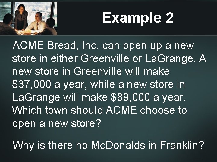 Example 2 ACME Bread, Inc. can open up a new store in either Greenville