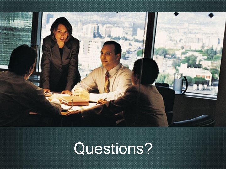 Questions? Questions?