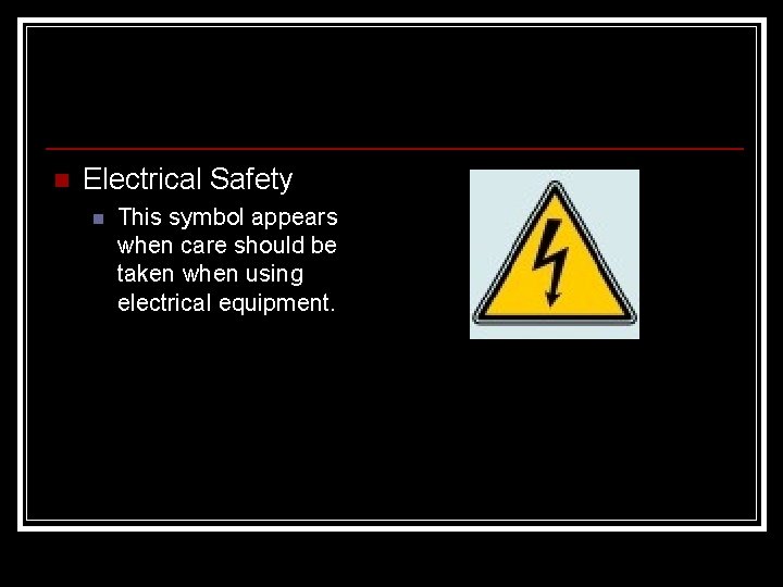 n Electrical Safety n This symbol appears when care should be taken when using