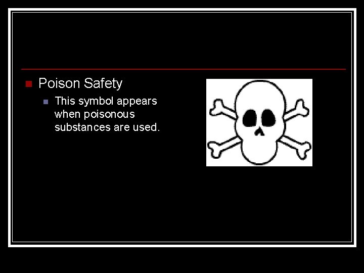 n Poison Safety n This symbol appears when poisonous substances are used. 