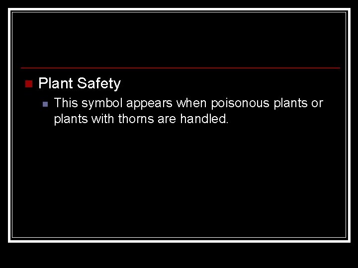 n Plant Safety n This symbol appears when poisonous plants or plants with thorns