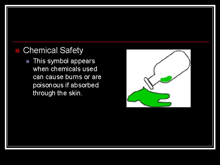 n Chemical Safety n This symbol appears when chemicals used can cause burns or