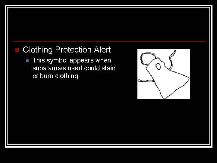 n Clothing Protection Alert n This symbol appears when substances used could stain or